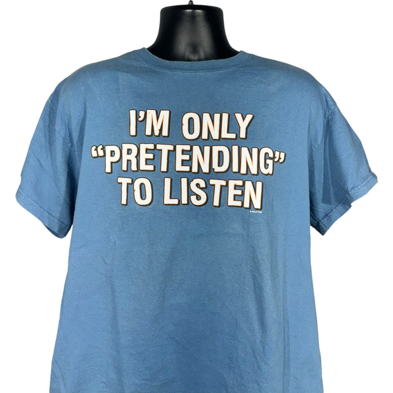 Vintage "I'm Only Pretending To Listen" Quote Tee