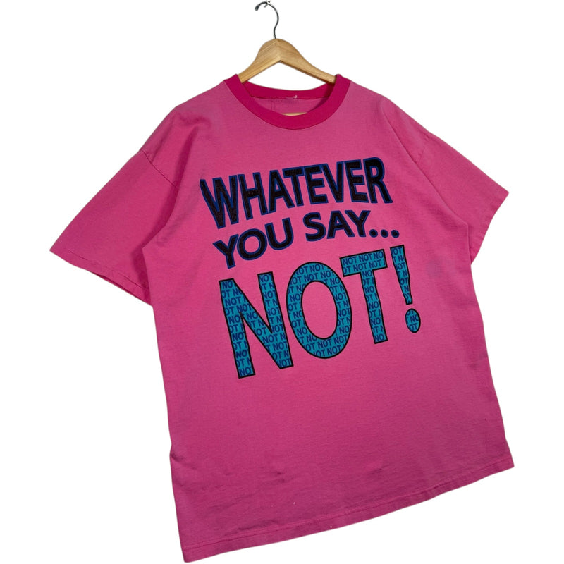 Vintage "Whatever You Say...NOT! " Tee