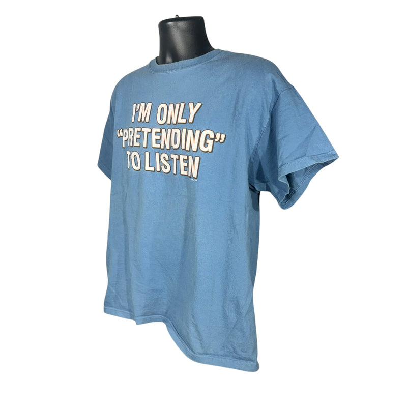 Vintage "I'm Only Pretending To Listen" Quote Tee