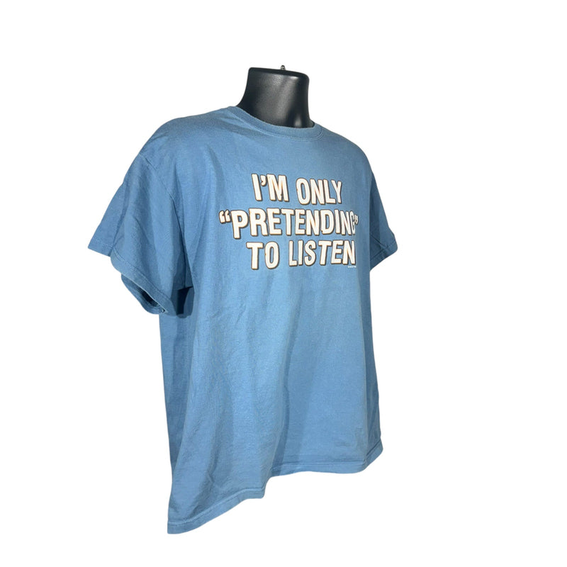 Vintage "I'm Only Pretending To Listen" Quote Tee